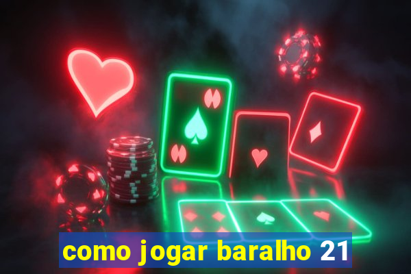 como jogar baralho 21